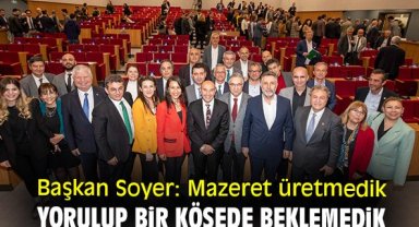 Başkan Soyer: Mazeret üretmedik yorulup bir köşede beklemedik