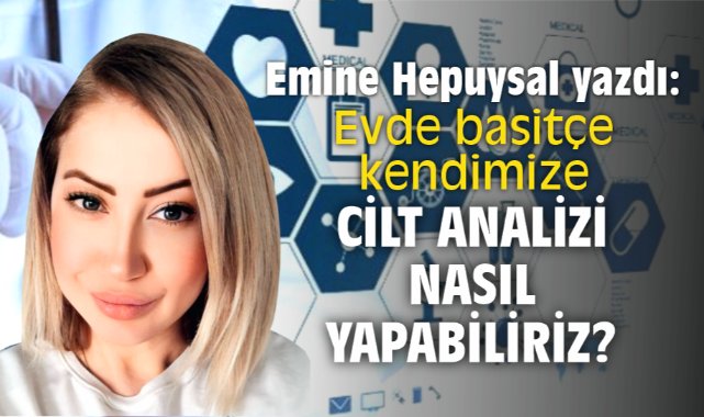 Evde basitçe kendimize Cilt analizi nasıl yapabiliriz?