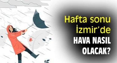 Hafta sonu İzmir’de hava nasıl olacak?
