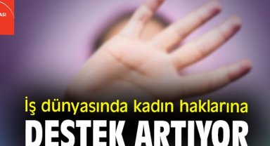 İş dünyasında kadın haklarına destek artıyor