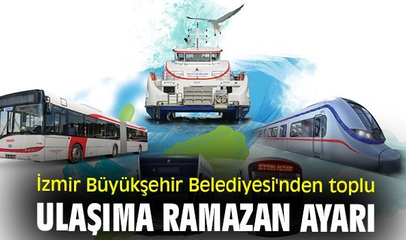 İzmir Büyükşehir Belediyesi'nden toplu ulaşıma Ramazan ayarı
