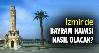İzmir'de bayram havası nasıl olacak?