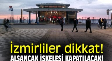 İzmirliler dikkat! Alsancak İskelesi kapatılacak!