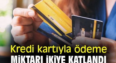 Kredi kartıyla ödeme miktarı ikiye katlandı