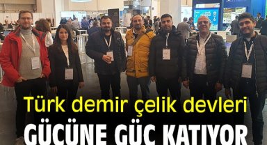 Türk demir çelik devleri gücüne güç katıyor
