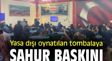 Yasa dışı oynatılan tombalaya sahur baskını