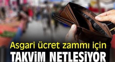 Asgari ücret zammı için takvim netleşiyor