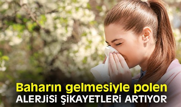 Baharın gelmesiyle polen alerjisi şikayetleri artıyor