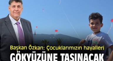 Başkan Özkan: Çocuklarımızın hayalleri gökyüzüne taşınacak