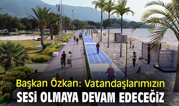 Başkan Özkan: Vatandaşlarımızın sesi olmaya devam edeceğiz