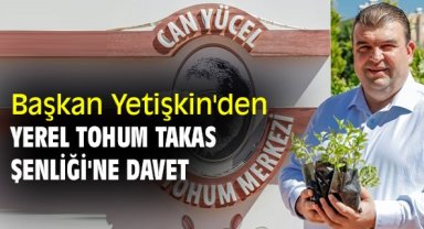 Başkan Yetişkin'den Yerel Tohum Takas Şenliği'ne davet