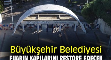 Büyükşehir Belediyesi, Fuarın kapılarını restore edecek