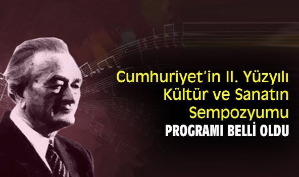 Cumhuriyet’in II. Yüzyılı Kültür ve Sanatın Sempozyumu programı belli oldu