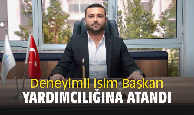 Deneyimli isim Başkan Yardımcılığına atandı