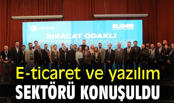E-ticaret ve yazılım sektörü konuşuldu