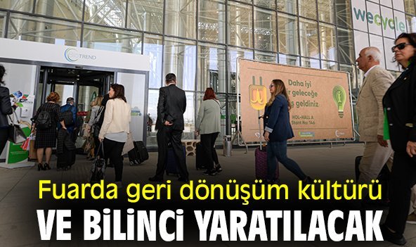 Fuarda geri dönüşüm kültürü ve bilinci yaratılacak