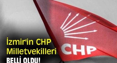 İzmir'in CHP Milletvekilleri belli oldu!
