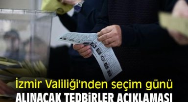 İzmir Valiliği'nden seçim günü alınacak tedbirler açıklaması