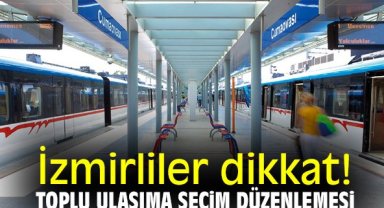 İzmirliler dikkat! Toplu ulaşıma seçim düzenlemesi