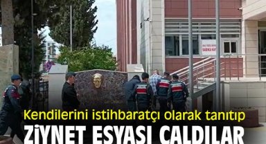 Kendilerini istihbaratçı olarak tanıtıp ziynet eşyası çaldılar