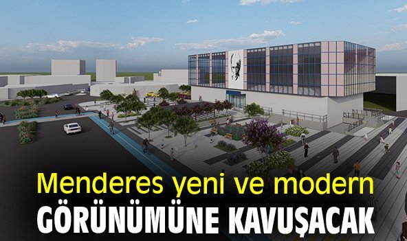 Menderes yeni ve modern görünümüne kavuşacak