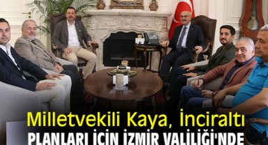 Milletvekili Kaya, İnciraltı planları için İzmir Valiliği'nde