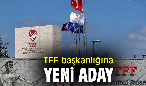 TFF başkanlığına yeni aday