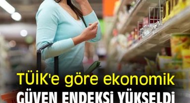 TÜİK'e göre ekonomik güven endeksi yükseldi