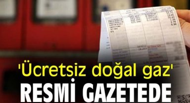 'Ücretsiz doğal gaz' resmi gazetede