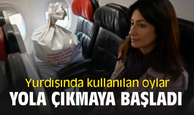 Yurdışında kullanılan oylar yola çıkmaya başladı