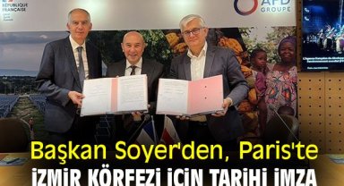 Başkan Soyer'den, Paris'te İzmir Körfezi için tarihi imza