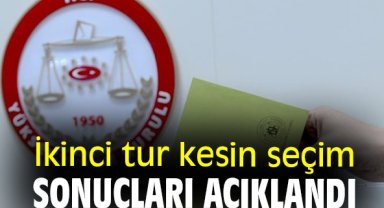 İkinci tur kesin seçim sonuçları açıklandı