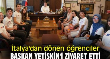 İtalya'dan dönen öğrenciler Başkan Yetişkin'i ziyaret etti
