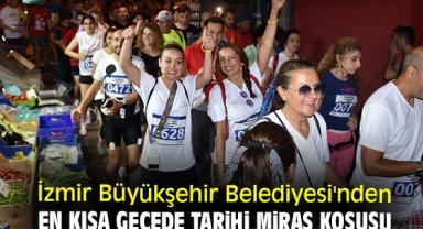 İzmir Büyükşehir Belediyesi'nden en kısa gecede tarihi miras koşusu