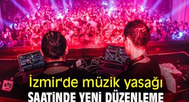 İzmir'de müzik yasağı saatinde yeni düzenleme