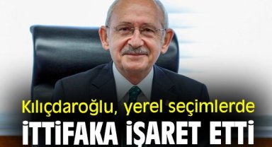 Kılıçdaroğlu, yerel seçimlerde ittifaka işaret etti