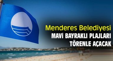 Menderes Belediyesi Mavi Bayraklı plajları törenle açacak