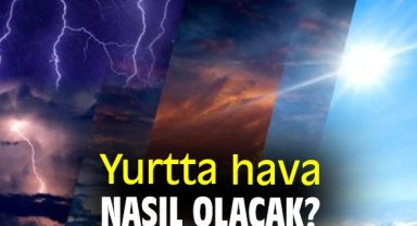 Yurtta hava nasıl olacak?