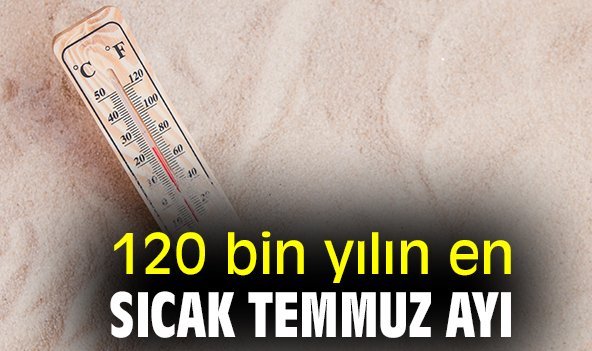 120 bin yılın en sıcak Temmuz ayı