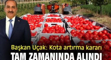 Başkan Uçak: Kota artırma kararı tam zamanında alındı