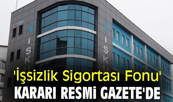 'İşsizlik Sigortası Fonu' kararı Resmi Gazete'de