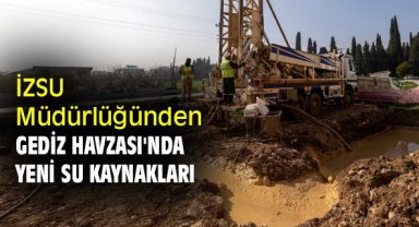 İZSU Müdürlüğünden Gediz Havzası'nda yeni su kaynakları