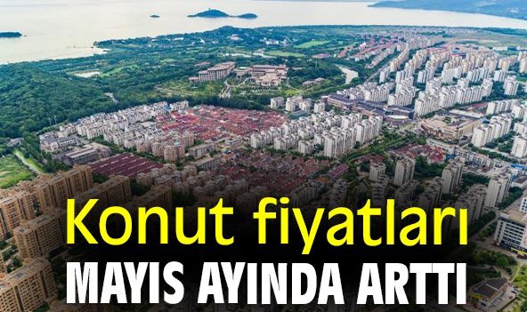 Konut fiyatları mayıs ayında arttı