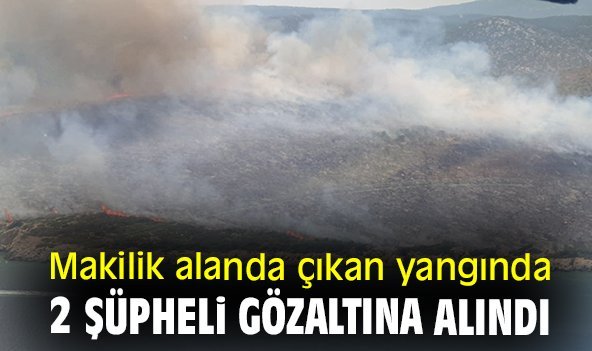 Makilik alanda çıkan yangında 2 şüpheli gözaltına alındı
