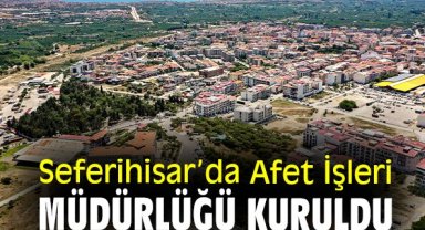 Seferihisar’da Afet İşleri Müdürlüğü kuruldu