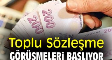 Toplu Sözleşme görüşmeleri başlıyor