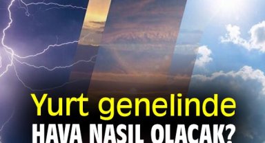 Yurt genelinde hava nasıl olacak?