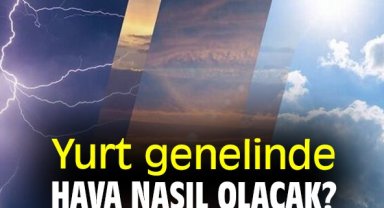 Yurt genelinde hava nasıl olacak?