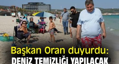 Başkan Oran duyurdu: Deniz temizliği yapılacak