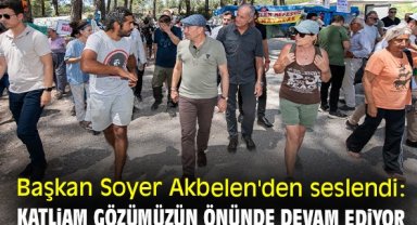 Başkan Soyer Akbelen'den seslendi: Katliam gözümüzün önünde devam ediyor